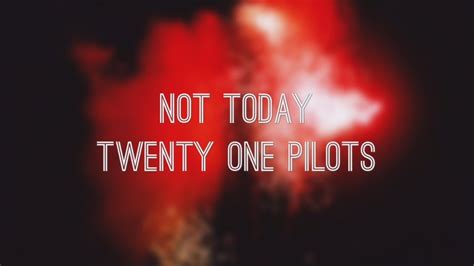 not today twenty one pilots meaning